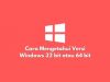 Cara Mengetahui Versi Windows 32 bit atau 64 bit